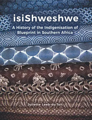 Isishweshwe: Historia de la indigenización de Blueprint en Sudáfrica - Isishweshwe: A History of the Indigenisation of Blueprint in South Africa