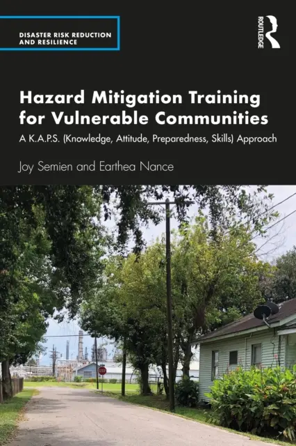 Formación en mitigación de riesgos para comunidades vulnerables: Un enfoque K.A.P.S. (Conocimiento, Actitud, Preparación, Habilidades) - Hazard Mitigation Training for Vulnerable Communities: A K.A.P.S. (Knowledge, Attitude, Preparedness, Skills) Approach