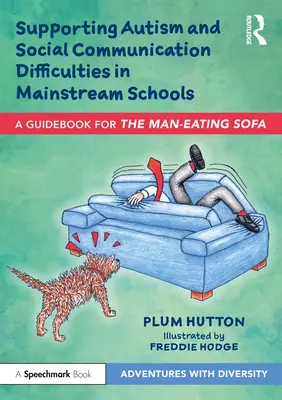 Apoyo al autismo y a las dificultades de comunicación social en la escuela ordinaria: Una guía para «El sofá devorador de hombres - Supporting Autism and Social Communication Difficulties in Mainstream Schools: A Guidebook for 'The Man-Eating Sofa'