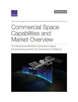 Capacidades espaciales comerciales y visión general del mercado: La relación entre los desarrollos espaciales comerciales y el Departamento de Defensa de EE.UU. - Commercial Space Capabilities and Market Overview: The Relationship Between Commercial Space Developments and the U.S. Department of Defense