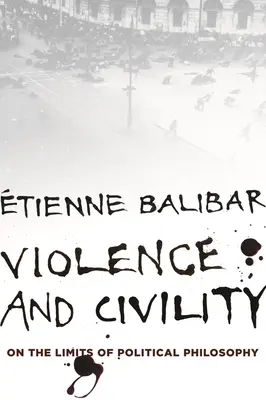 Violencia y civismo: Sobre los límites de la filosofía política - Violence and Civility: On the Limits of Political Philosophy