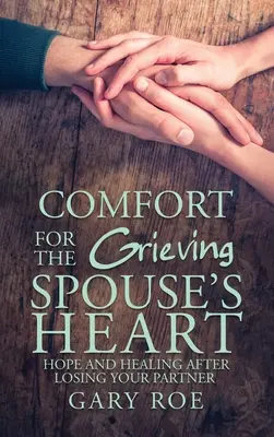 Consuelo para el corazón del cónyuge en duelo: Esperanza y sanación tras la pérdida de la pareja - Comfort for the Grieving Spouse's Heart: Hope and Healing After Losing Your Partner