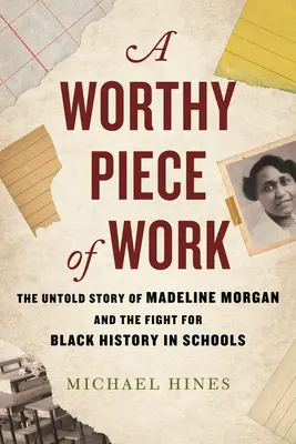 Un trabajo digno: La historia no contada de Madeline Morgan y la lucha por la historia de los negros en las escuelas - A Worthy Piece of Work: The Untold Story of Madeline Morgan and the Fight for Black History in Schools