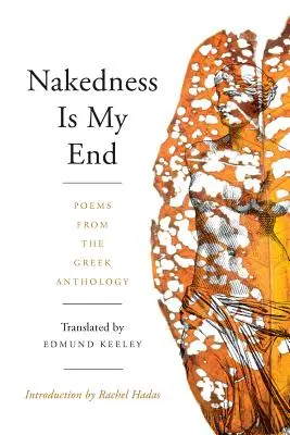 La desnudez es mi fin: Poemas de la Antología Griega - Nakedness Is My End: Poems from the Greek Anthology