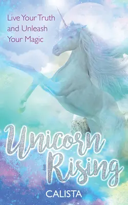 Unicorn Rising: Vive tu verdad y desata tu magia - Unicorn Rising: Live Your Truth and Unleash Your Magic