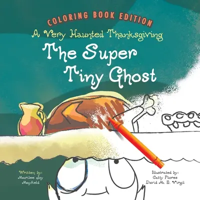 El fantasma superdiminuto: Un Día de Acción de Gracias muy embrujado: Edición para colorear - The Super Tiny Ghost: A Very Haunted Thanksgiving: Coloring Book Edition
