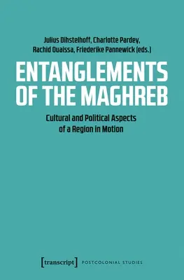 Enredos del Magreb: Aspectos culturales y políticos de una región en movimiento - Entanglements of the Maghreb: Cultural and Political Aspects of a Region in Motion