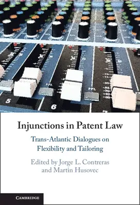 Injunctions in Patent Law: Diálogos transatlánticos sobre flexibilidad y adaptación - Injunctions in Patent Law: Trans-Atlantic Dialogues on Flexibility and Tailoring