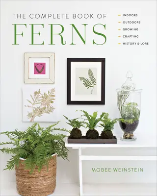 El libro completo de los helechos: Interior - Exterior - Cultivo - Artesanía - Historia y tradiciones - The Complete Book of Ferns: Indoors - Outdoors - Growing - Crafting - History & Lore