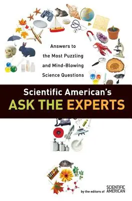 Pregunte a los expertos de Scientific American: Respuestas a las preguntas científicas más enigmáticas y alucinantes - Scientific American's Ask the Experts: Answers to the Most Puzzling and Mind-Blowing Science Questions