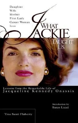 Lo que Jackie nos enseñó: Lecciones de la extraordinaria vida de Jacqueline Kennedy Onassis - What Jackie Taught Us: Lessons from the Remarkable Life of Jacqueline Kennedy Onassis