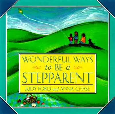 Maravillosas maneras de ser padrastro o madrastra - Wonderful Ways to Be a Stepparent