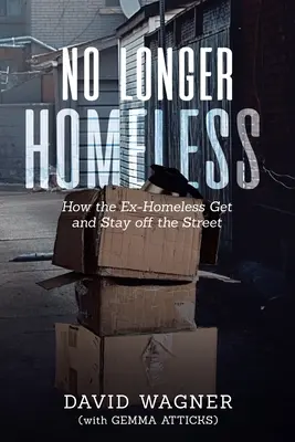 No longer homeless: Cómo los ex-sin techo consiguen salir de la calle y se mantienen en ella - No Longer Homeless: How the Ex-Homeless Get and Stay off the Street