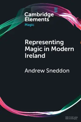 La representación de la magia en la Irlanda moderna: Creencia, historia y cultura - Representing Magic in Modern Ireland: Belief, History, and Culture