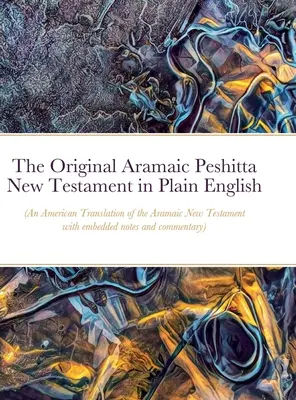 The Original Aramaic Peshitta New Testament in Plain English: