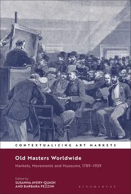 Old Masters Worldwide: Mercados, movimientos y museos, 1789-1939 - Old Masters Worldwide: Markets, Movements and Museums, 1789-1939