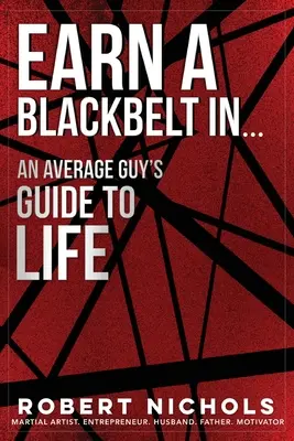 Gane un cinturón negro en... Guía para la vida de un tipo medio - Earn a Black Belt In...An Average Guy's Guide to Life