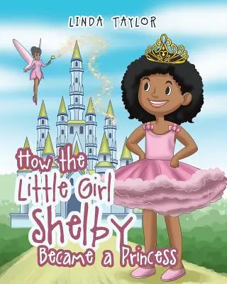 Cómo la niña Shelby se convirtió en princesa - How the Little Girl Shelby Became a Princess