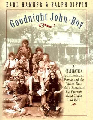 Buenas noches, John Boy: Celebración de una familia estadounidense y de los valores que nos han sostenido en los buenos y en los malos tiempos - Goodnight, John Boy: A Celebration of an American Family and the Values That Have Sustained Us Through Good Times and Bad