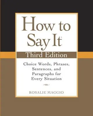 Cómo decirlo: Elección de palabras, frases, oraciones y párrafos para cada situación - How to Say It: Choice Words, Phrases, Sentences, and Paragraphs for Every Situation