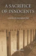 El sacrificio de los inocentes - Una novela de la Gran Guerra - Sacrifice of Innocents - A Novel of the Great War