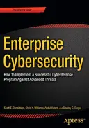 Ciberseguridad empresarial: Cómo crear un programa de ciberdefensa de éxito contra amenazas avanzadas - Enterprise Cybersecurity: How to Build a Successful Cyberdefense Program Against Advanced Threats