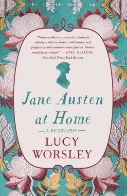 Jane Austen en casa: Una biografía - Jane Austen at Home: A Biography