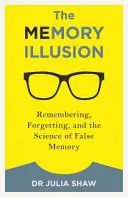 La ilusión de la memoria: Recordar, olvidar y la ciencia de la falsa memoria - The Memory Illusion: Remembering, Forgetting, and the Science of False Memory