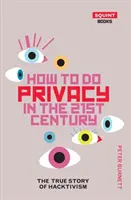 Cómo hacer privacidad en el siglo XXI: La verdadera historia del hacktivismo - How to Do Privacy in the 21st Century: The True Story of Hacktivism