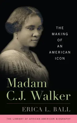 Madam C.J. Walker: la creación de un icono americano - Madam C.J. Walker: The Making of an American Icon