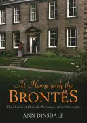 En casa de los Bronte: La historia de Haworth Parsonage y sus ocupantes - At Home with the Brontes: The History of Haworth Parsonage & Its Occupants