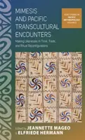 Mimesis and Pacific Transcultural Encounters: La creación de semejanzas en el tiempo, el comercio y las reconfiguraciones rituales - Mimesis and Pacific Transcultural Encounters: Making Likenesses in Time, Trade, and Ritual Reconfigurations