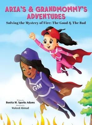 Las aventuras de Aria y la abuela: Resolviendo el misterio del fuego: lo bueno y lo malo - Aria's & Grandmommy's Adventures: Solving the Mystery of Fire: The Good & The Bad