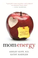 La energía de mamá: Un plan sencillo para vivir con toda la energía - Mom Energy: A Simple Plan to Live Fully Charged