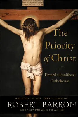 La prioridad de Cristo: Hacia un catolicismo postliberal - The Priority of Christ: Toward a Postliberal Catholicism