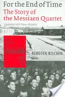 Por el fin de los tiempos: la historia del Cuarteto Messiaen - For the End of Time: The Story of the Messiaen Quartet