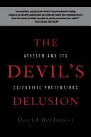 El engaño del diablo: El ateísmo y sus pretensiones científicas - The Devil's Delusion: Atheism and Its Scientific Pretensions