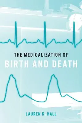 La medicalización del nacimiento y la muerte - The Medicalization of Birth and Death