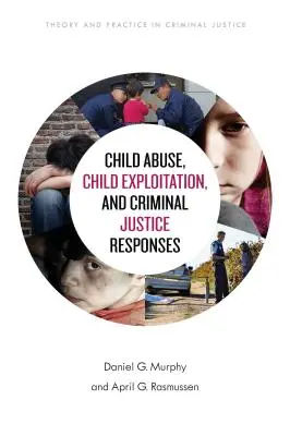 Abuso infantil, explotación infantil y respuestas de la justicia penal - Child Abuse, Child Exploitation, and Criminal Justice Responses
