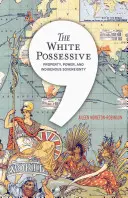 The White Possessive: Propiedad, poder y soberanía indígena - The White Possessive: Property, Power, and Indigenous Sovereignty