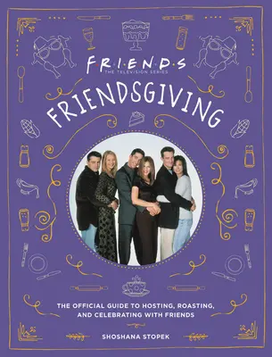 Friendsgiving: La guía oficial para organizar, asar y celebrar con los amigos - Friendsgiving: The Official Guide to Hosting, Roasting, and Celebrating with Friends