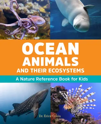 Animales oceánicos y sus ecosistemas: Un libro de referencia sobre la naturaleza para niños - Ocean Animals and Their Ecosystems: A Nature Reference Book for Kids