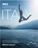 Natación Salvaje Italia: Descubra los ríos, lagos, cascadas y fuentes termales más bellos de Italia - Wild Swimming Italy: Discover the Most Beautiful Rivers, Lakes, Waterfalls and Hot Springs of Italy