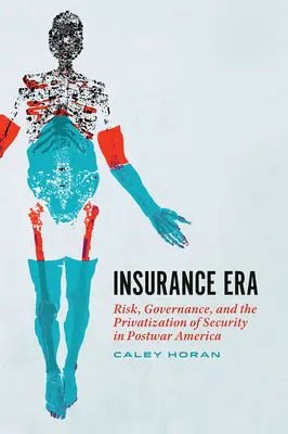 La era de los seguros: Riesgo, gobernanza y privatización de la seguridad en la América de posguerra - Insurance Era: Risk, Governance, and the Privatization of Security in Postwar America