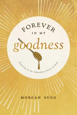 Para siempre en mi bondad: Confiar en el abundante favor de Dios - Forever in My Goodness: Trusting in the Abundant Favor of God