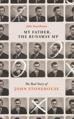 John Stonehouse, mi padre: La verdadera historia del parlamentario fugitivo - John Stonehouse, My Father: The True Story of the Runaway MP