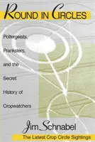 En círculos: Poltergeists, Pranksters, and the Secret History of the Cropwatchers (Poltergeists, bromistas y la historia secreta de los observadores de cosechas) - Round in Circles: Poltergeists, Pranksters, and the Secret History of the Cropwatchers