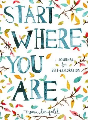 Empieza donde estás: Un diario para la autoexploración - Start Where You Are: A Journal for Self-Exploration