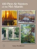 100 Plein Air Painters of the Mid-Atlantic (100 pintores al aire libre del Atlántico Medio) - 100 Plein Air Painters of the Mid-Atlantic