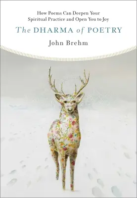 El Dharma de la Poesía: Cómo los poemas pueden profundizar en tu práctica espiritual y abrirte a la alegría - The Dharma of Poetry: How Poems Can Deepen Your Spiritual Practice and Open You to Joy